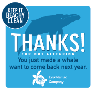 Thanks for not littering. You just made a whale want to come back next year.